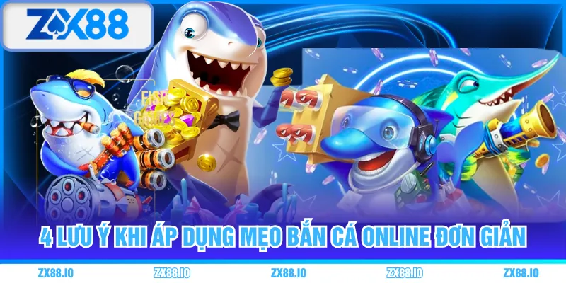 4 lưu ý khi áp dụng mẹo bắn cá online đơn giản