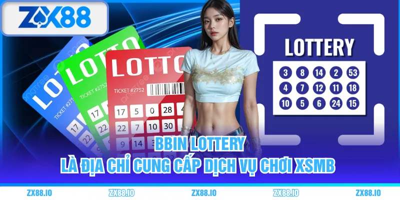 BBin Lottery là địa chỉ cung cấp dịch vụ chơi XSMB