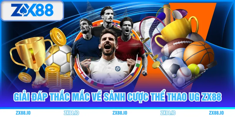 Giải đáp thắc mắc về sảnh cược thể thao UG ZX88