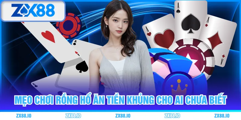 Mẹo chơi Rồng Hổ ăn tiền khủng cho ai chưa biết