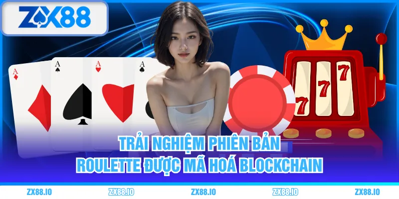 Trải nghiệm phiên bản Roulette được mã hoá Blockchain